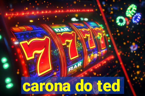 carona do ted